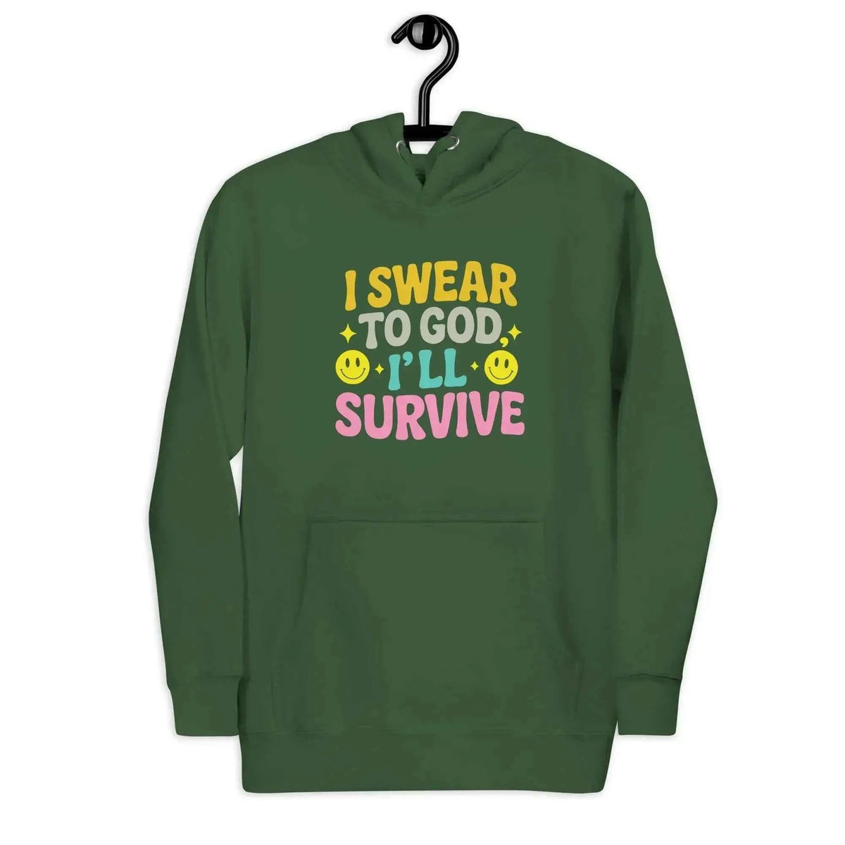 Dark green unisex pullover hoodie with colorful “I SWEAR TO GOD... I’LL SURVIVE” print
