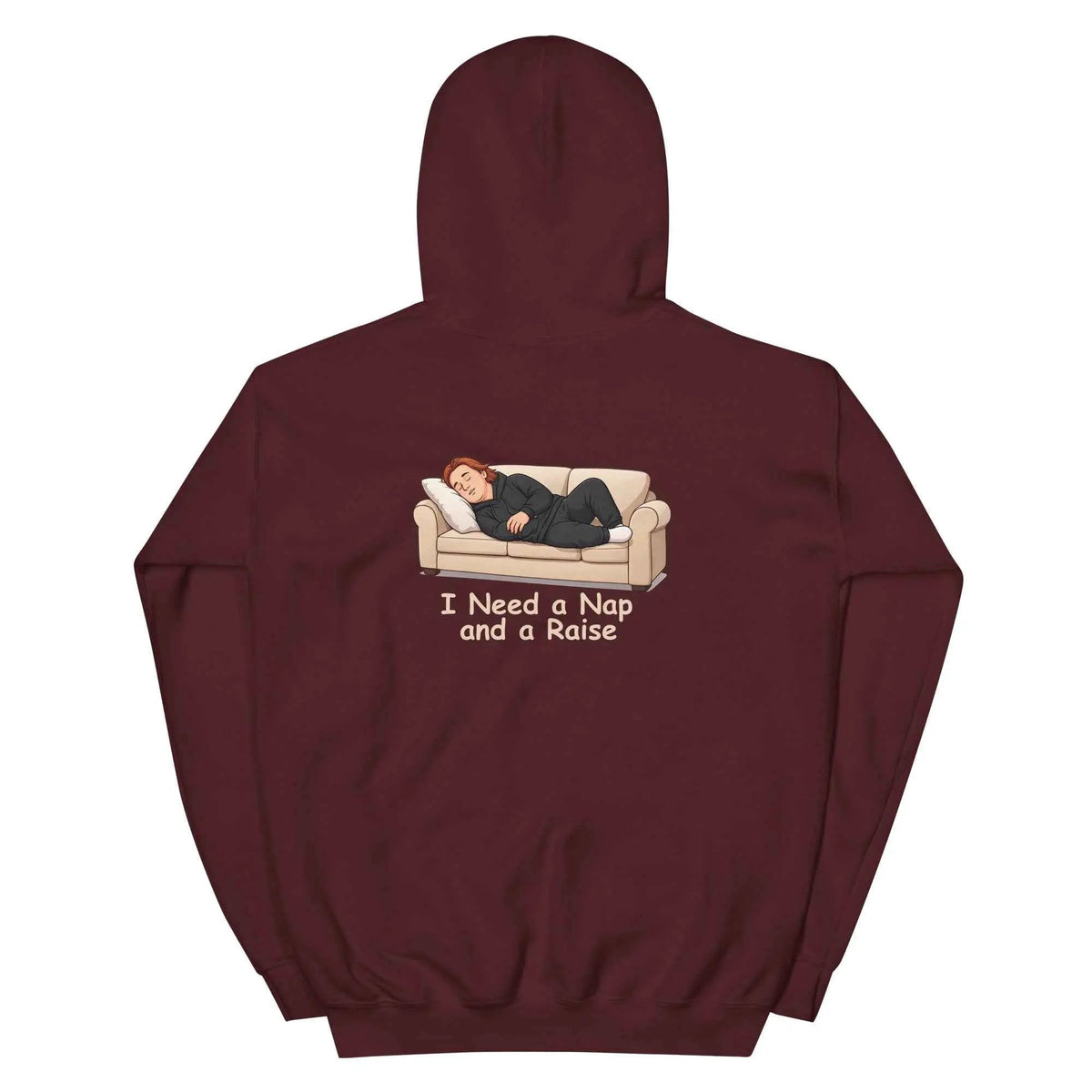 Maroon pullover hoodie with hood and back graphic that reads "I Need a Nap and a Raise".