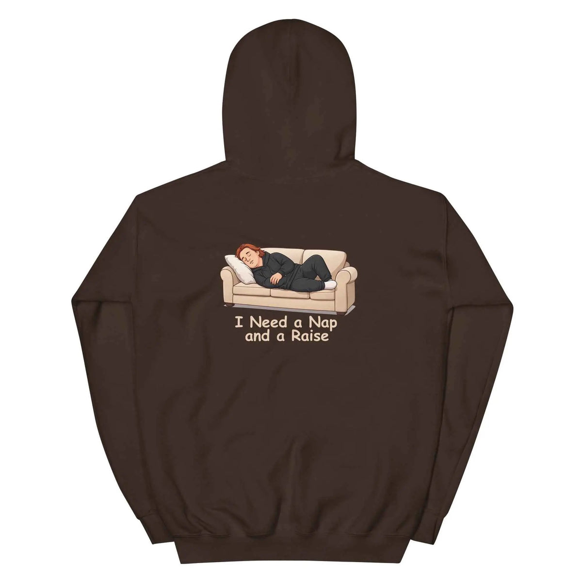 Dark brown pullover hoodie with hood and back graphic that reads "I Need a Nap and a Raise".