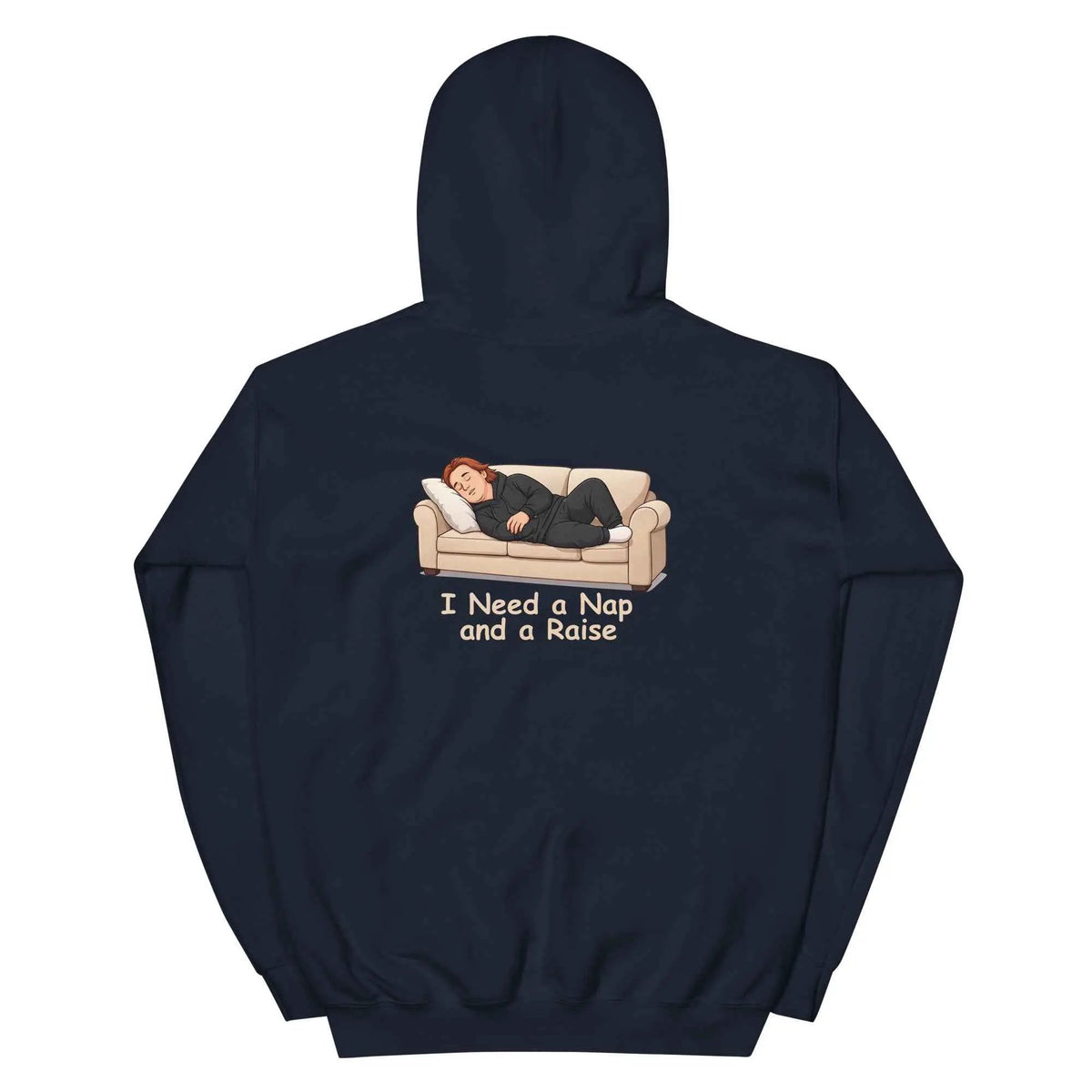 Navy pullover hoodie with hood and back graphic that reads "I Need a Nap and a Raise".