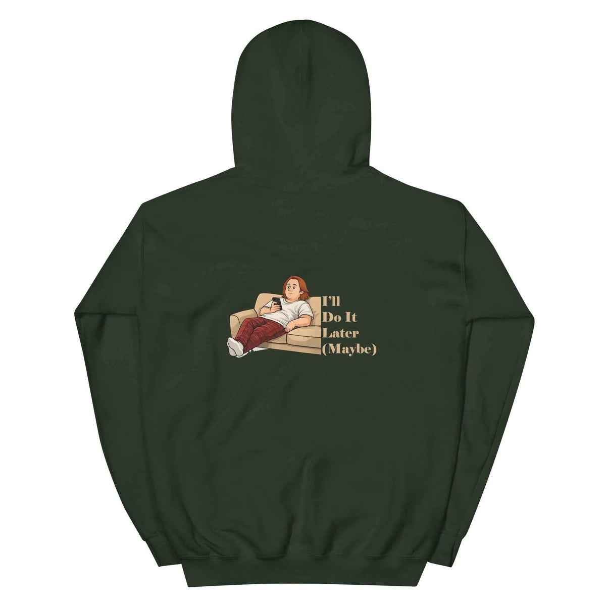 Forest green unisex hoodie with hood; back view shows quote graphic "I'll Do It Later (Maybe)"