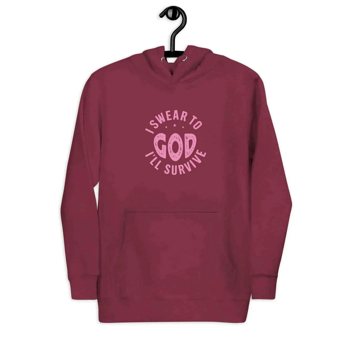Maroon unisex hoodie with hood and front pocket; pink “Swear to God, I’ll Survive” graphic