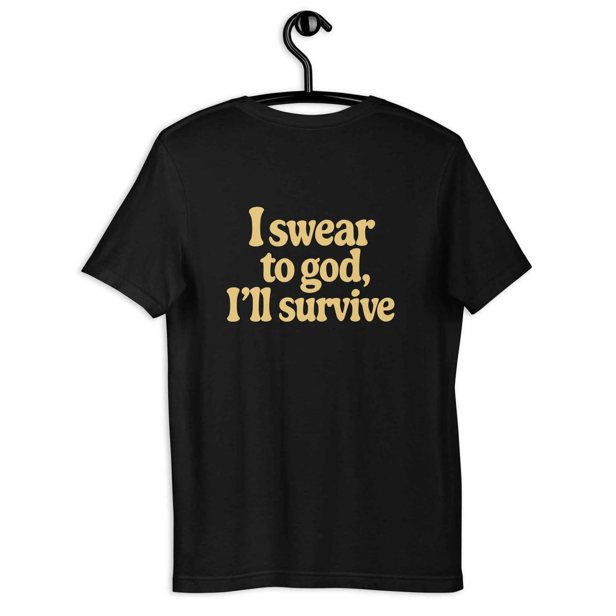 Black unisex crew-neck T-shirt with yellow “I swear to god, I’ll survive” graphic, back