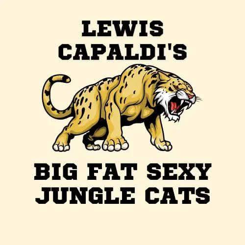 Lewis Capaldi Clothing: Big Fat Sexy Jungle Cats Collection – Embrace Your Unique Style featuring a fierce jungle cat.