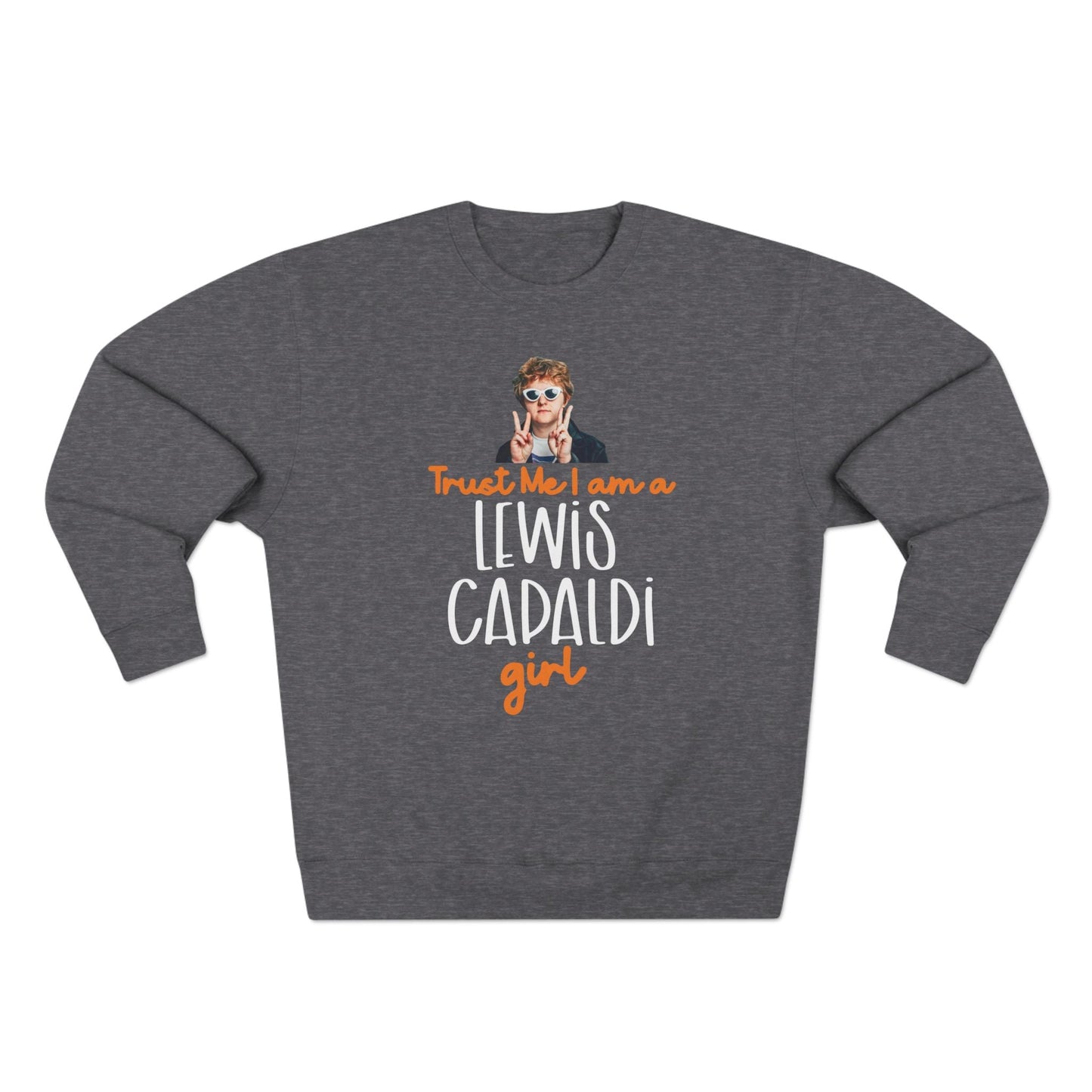 Lewis Capaldi Unisex Crewneck Sweatshirt - Trust Me I Am A Lewis Capaldi Girl