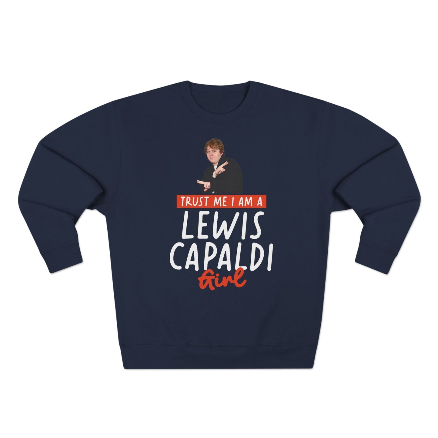 Lewis Capaldi Unisex Crewneck Sweatshirt - Trust Me I Am A Lewis Capaldi Girl