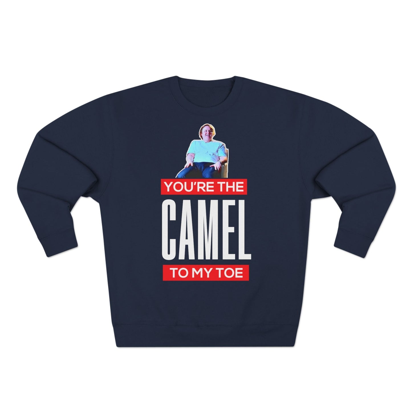 Lewis Capaldi Unisex Crewneck Sweatshirt - You are the camel to my toe