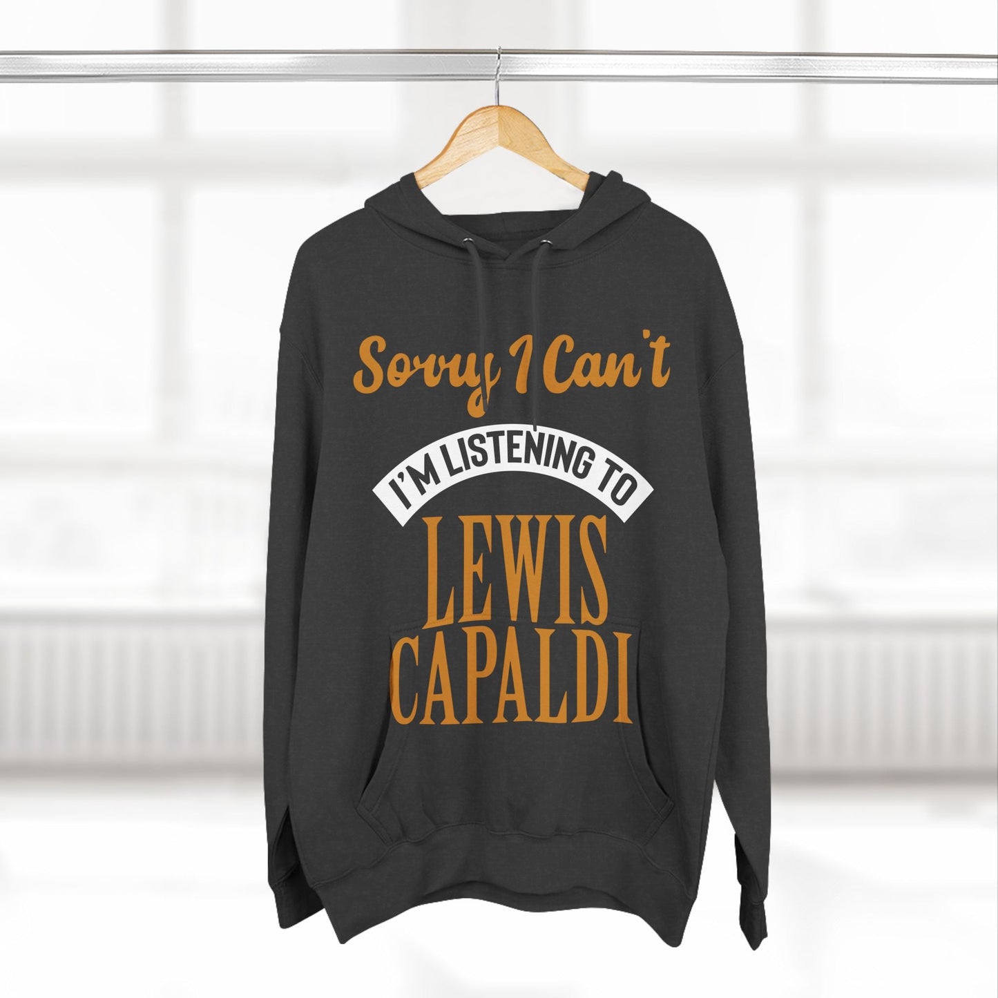 Lewis Capaldi Three-Panel Fleece Hoodie - Sorry I can't I'm listening to Lewis Capaldi