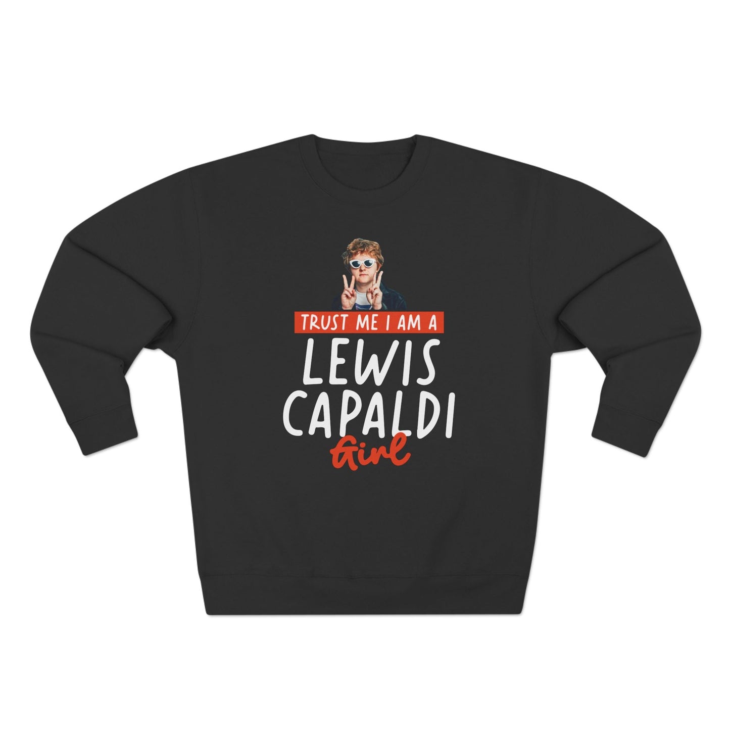 Lewis Capaldi Unisex Crewneck Sweatshirt - Trust Me I Am A Lewis Capaldi Girl