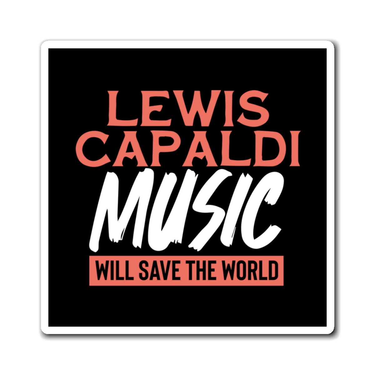 Lewis Capaldi Magnets - Lewis Capaldi music will save the world