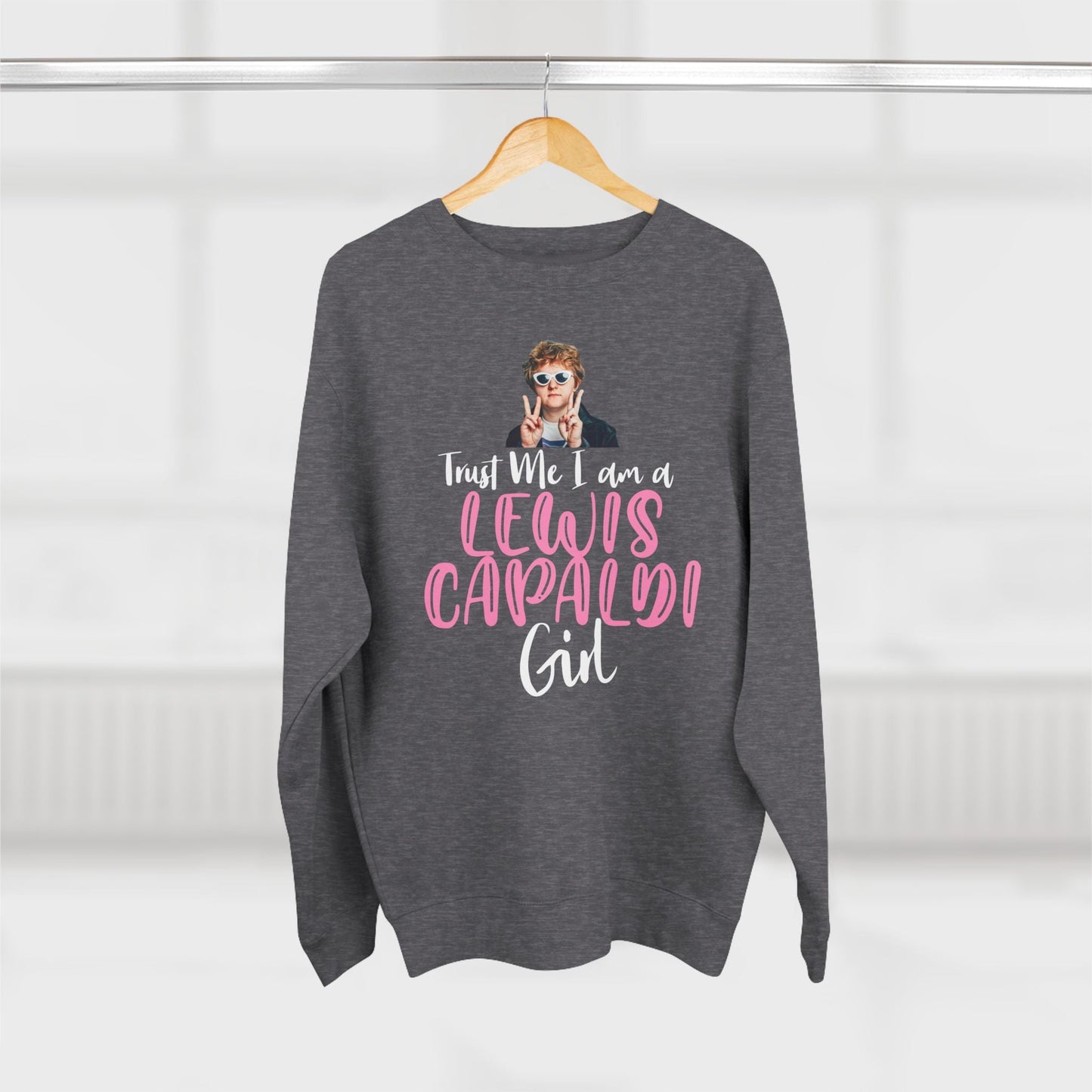 Lewis Capaldi Unisex Crewneck Sweatshirt - Trust Me I Am A Lewis Capaldi Girl