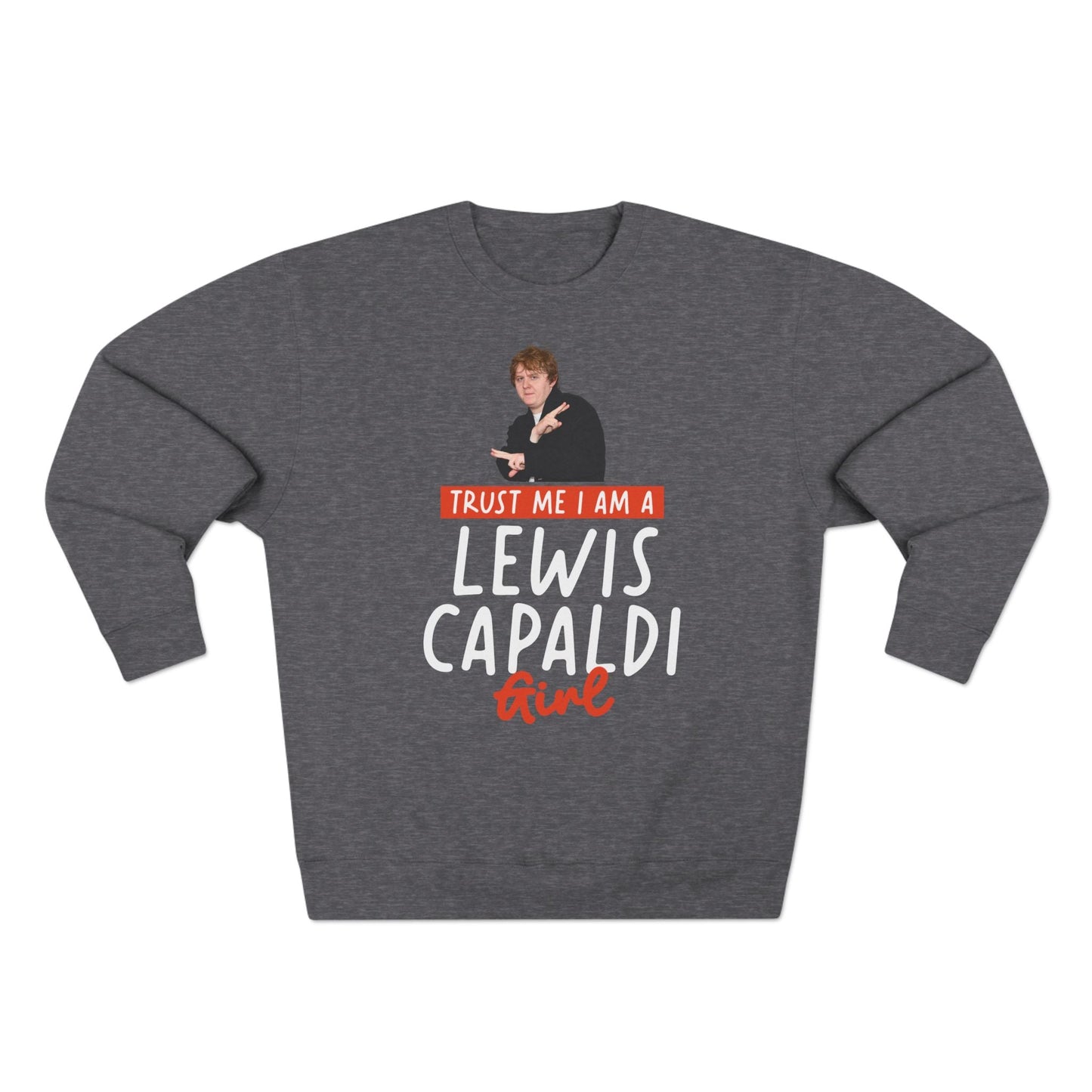 Lewis Capaldi Unisex Crewneck Sweatshirt - Trust Me I Am A Lewis Capaldi Girl