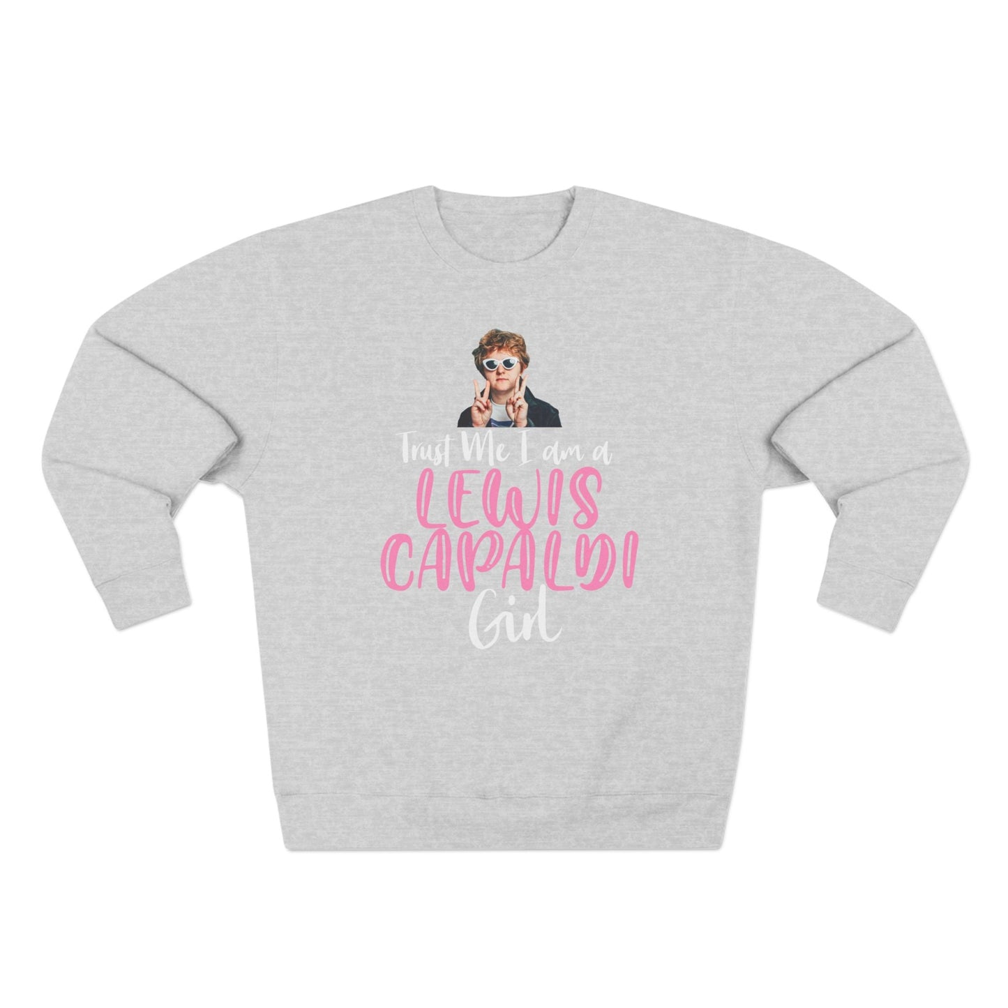 Lewis Capaldi Unisex Crewneck Sweatshirt - Trust Me I Am A Lewis Capaldi Girl