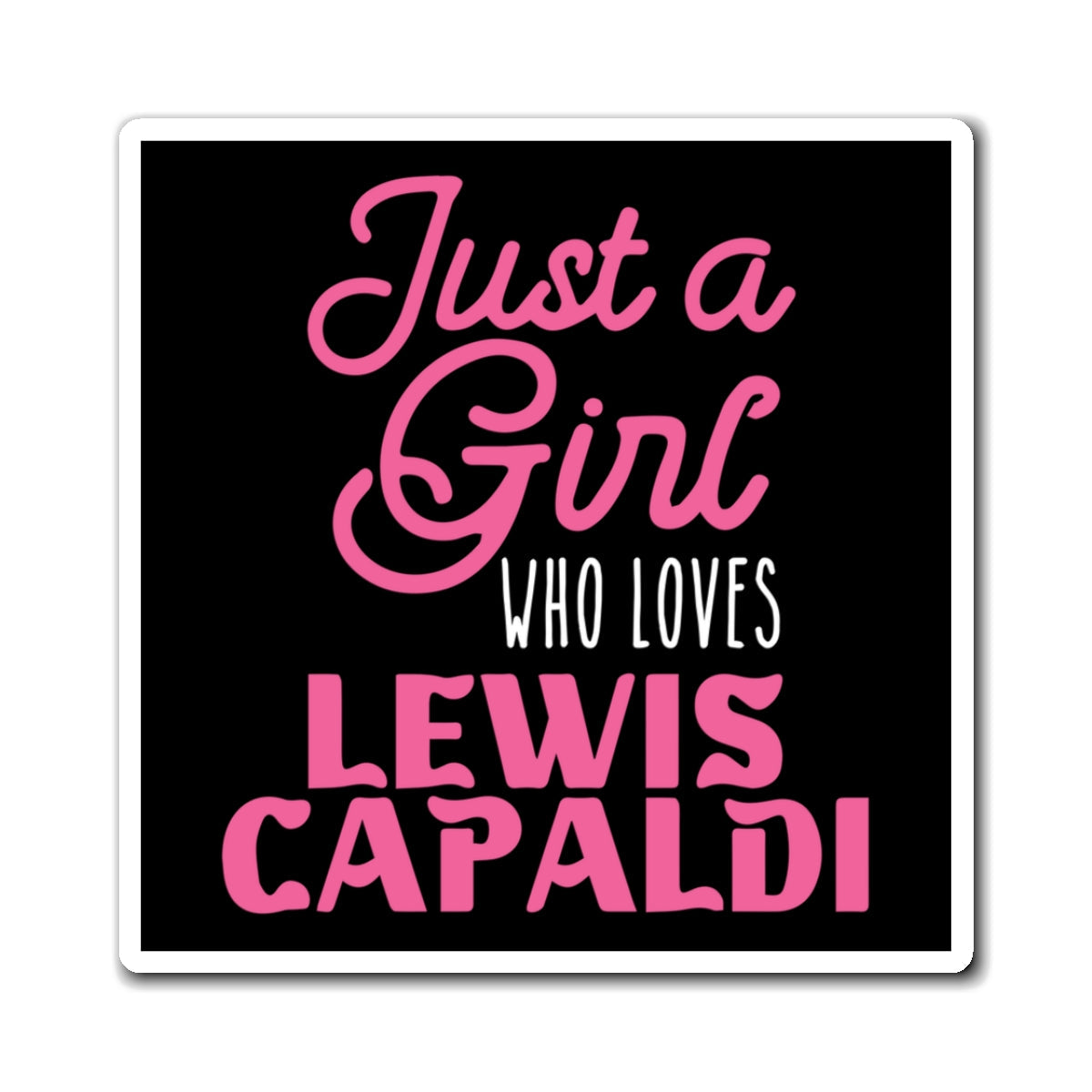 Lewis Capaldi Magnets - Just a girl who loves Lewis Capaldi