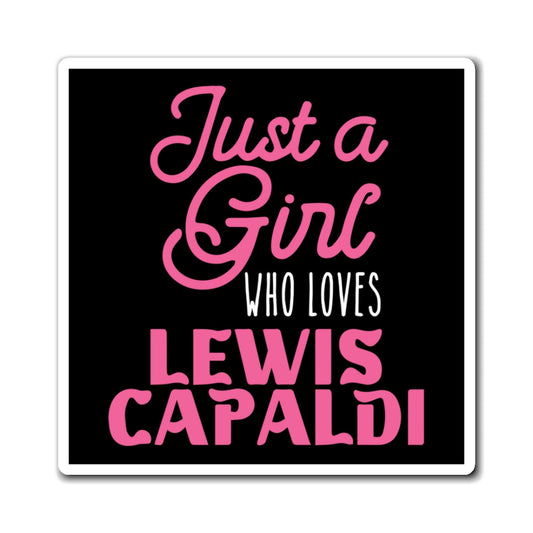 Lewis Capaldi Magnets - Just a girl who loves Lewis Capaldi