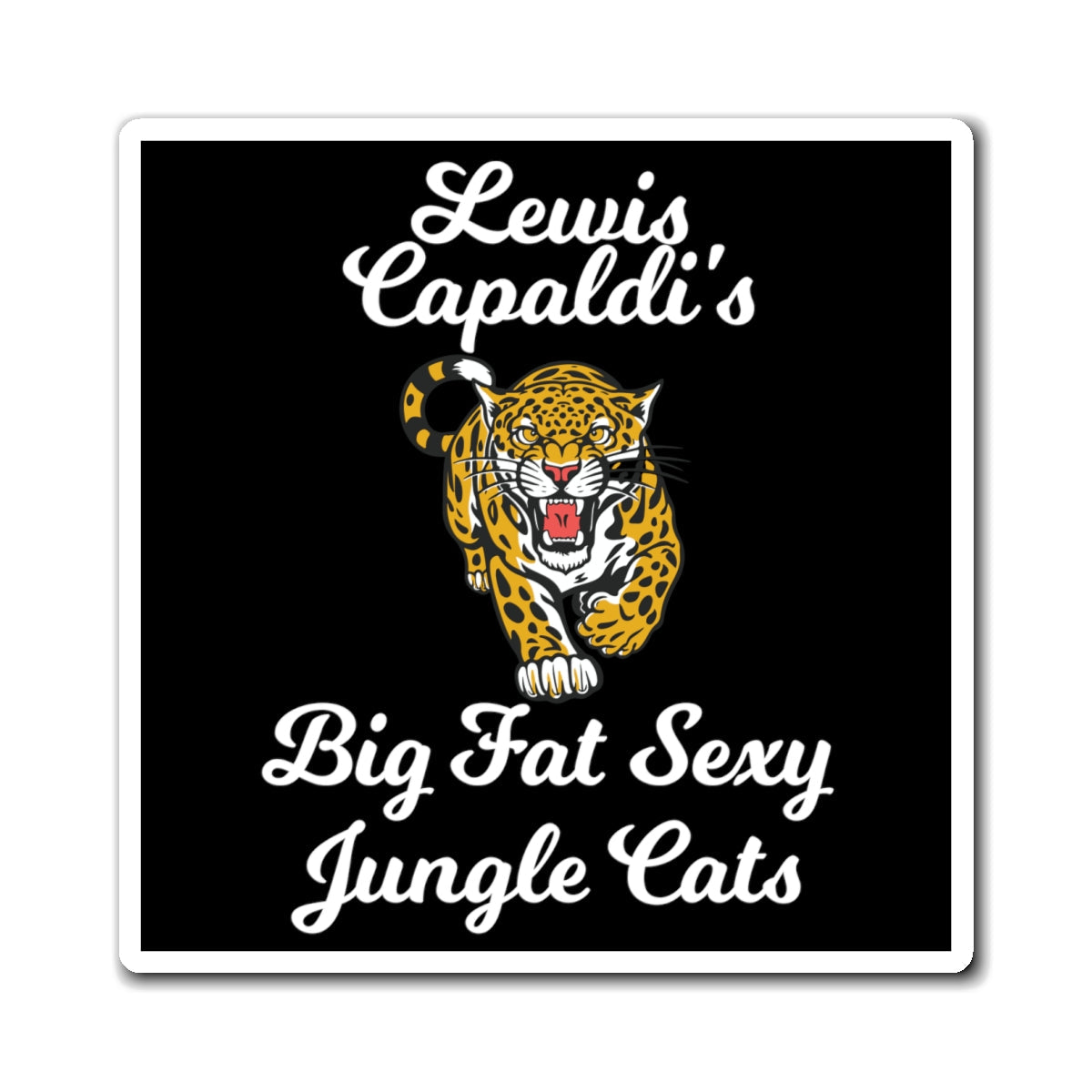 Lewis Capaldi Magnets - Big Fat Sexy Jungle Cats