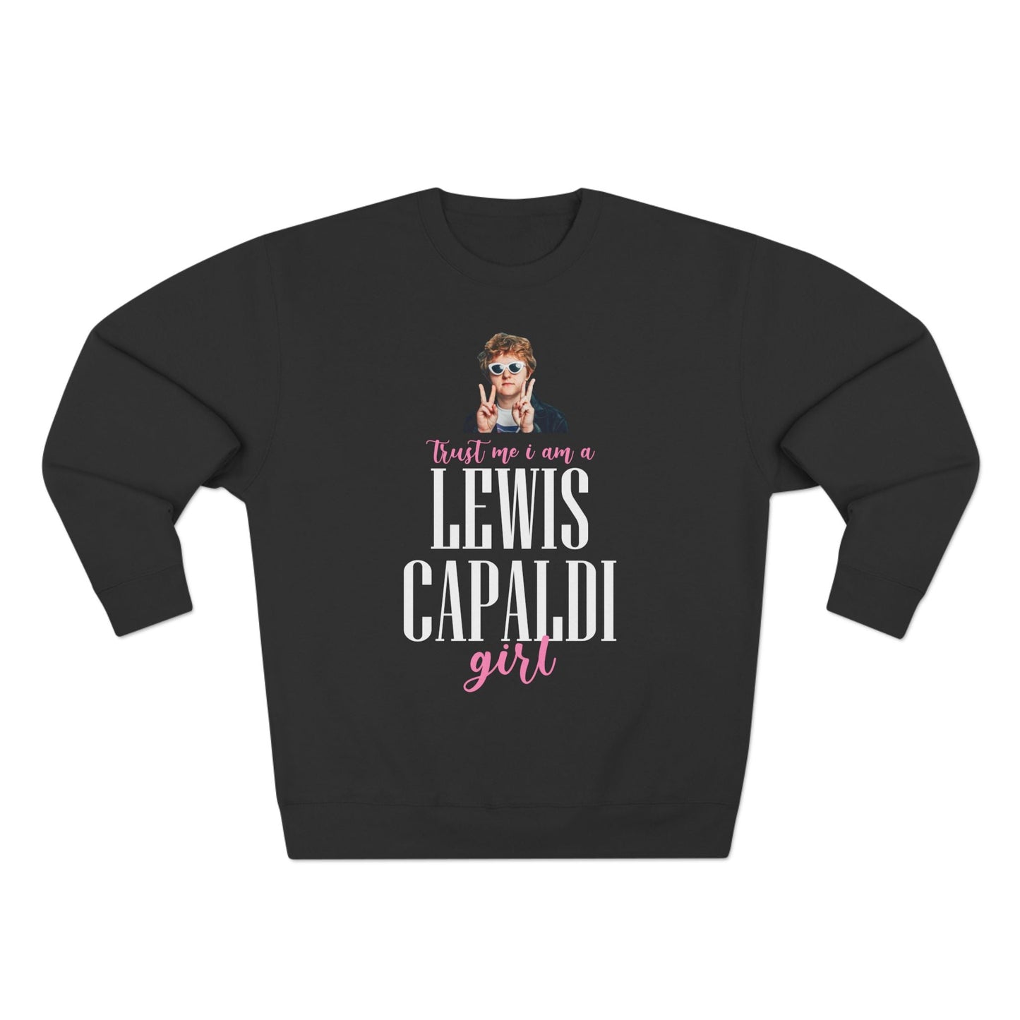 Lewis Capaldi Unisex Crewneck Sweatshirt - Trust Me I Am A Lewis Capaldi Girl