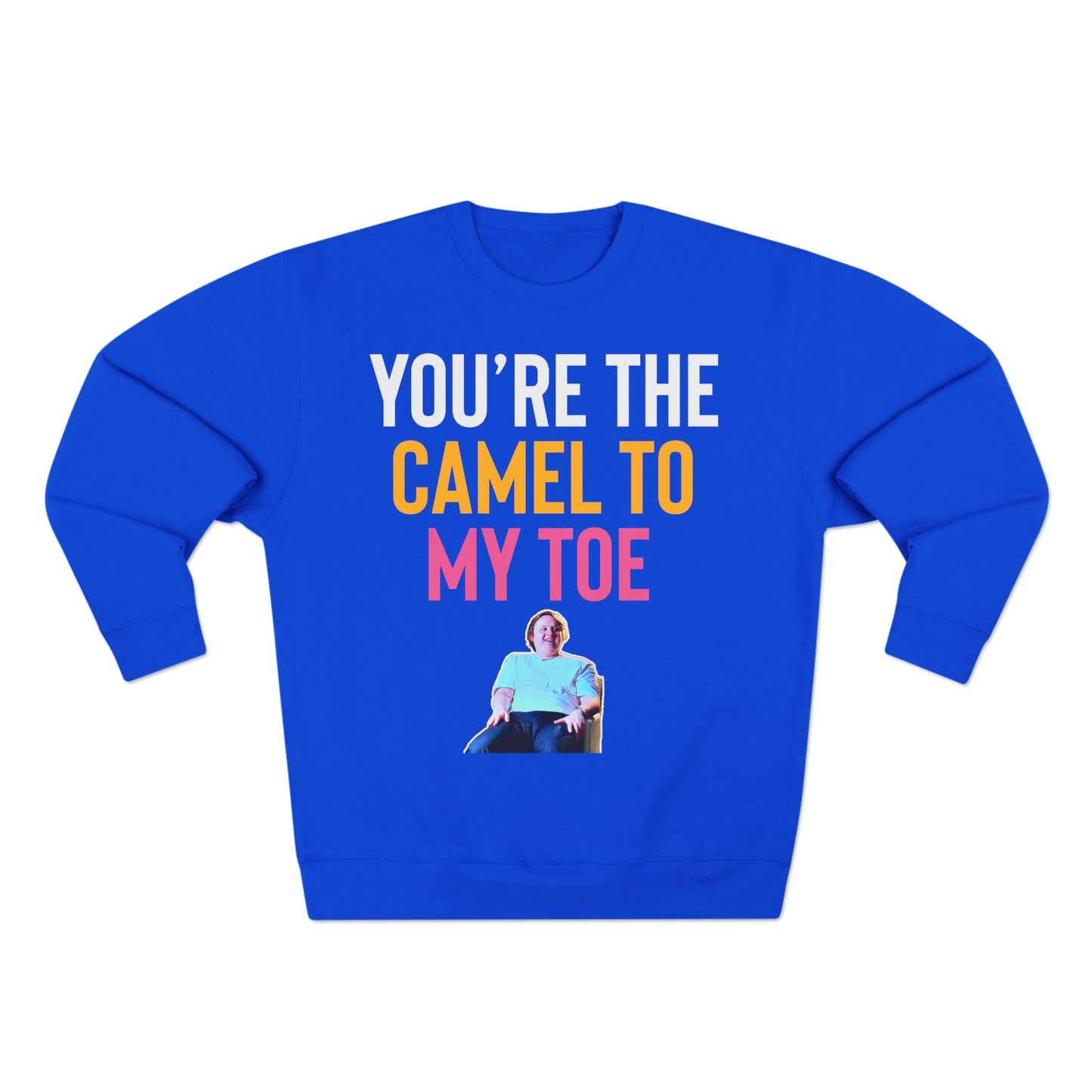 Lewis Capaldi Unisex Crewneck Sweatshirt - You are the camel to my toe