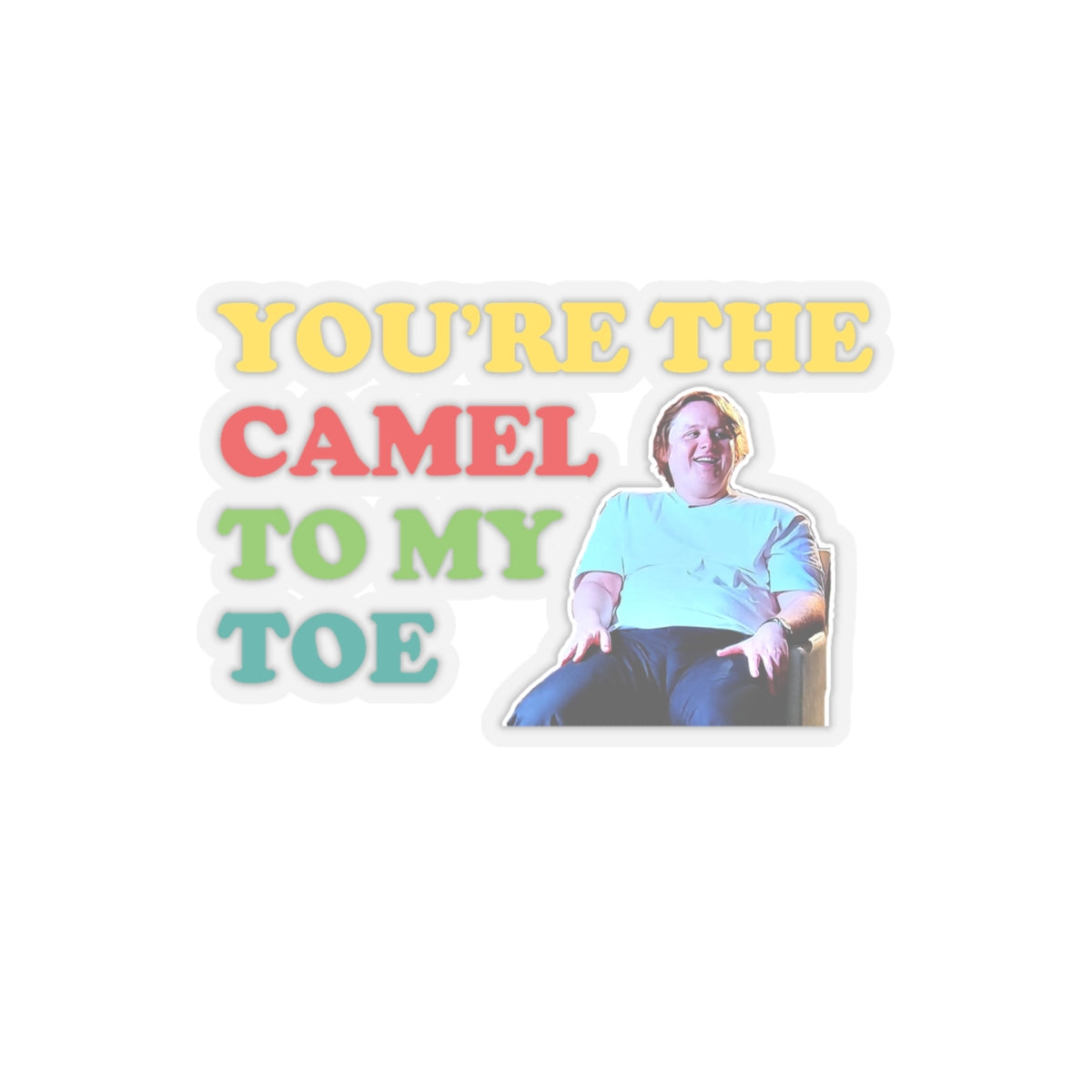 Lewis Capaldi Kiss-Cut Stickers - You're the camel to my toe