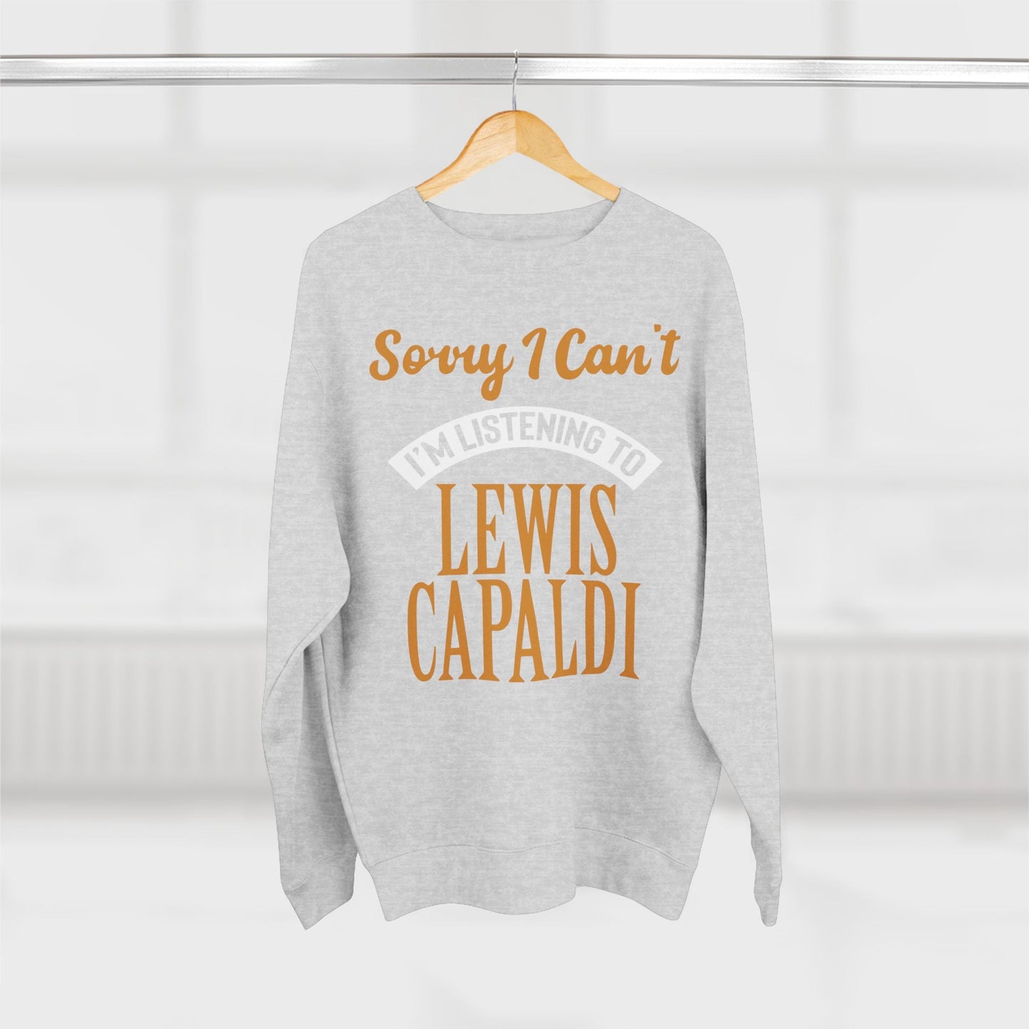 Lewis Capaldi Unisex Crewneck Sweatshirt - Sorry I can't I'm listening to Lewis Capaldi