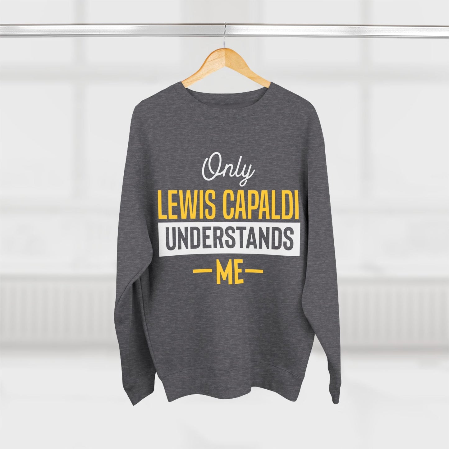 Lewis Capaldi Unisex Crewneck Sweatshirt - Only Lewis Capaldi understands me