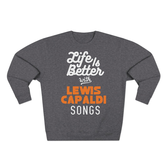 Lewis Capaldi Unisex Crewneck Sweatshirt - Life is better with Lewis Capaldi songs