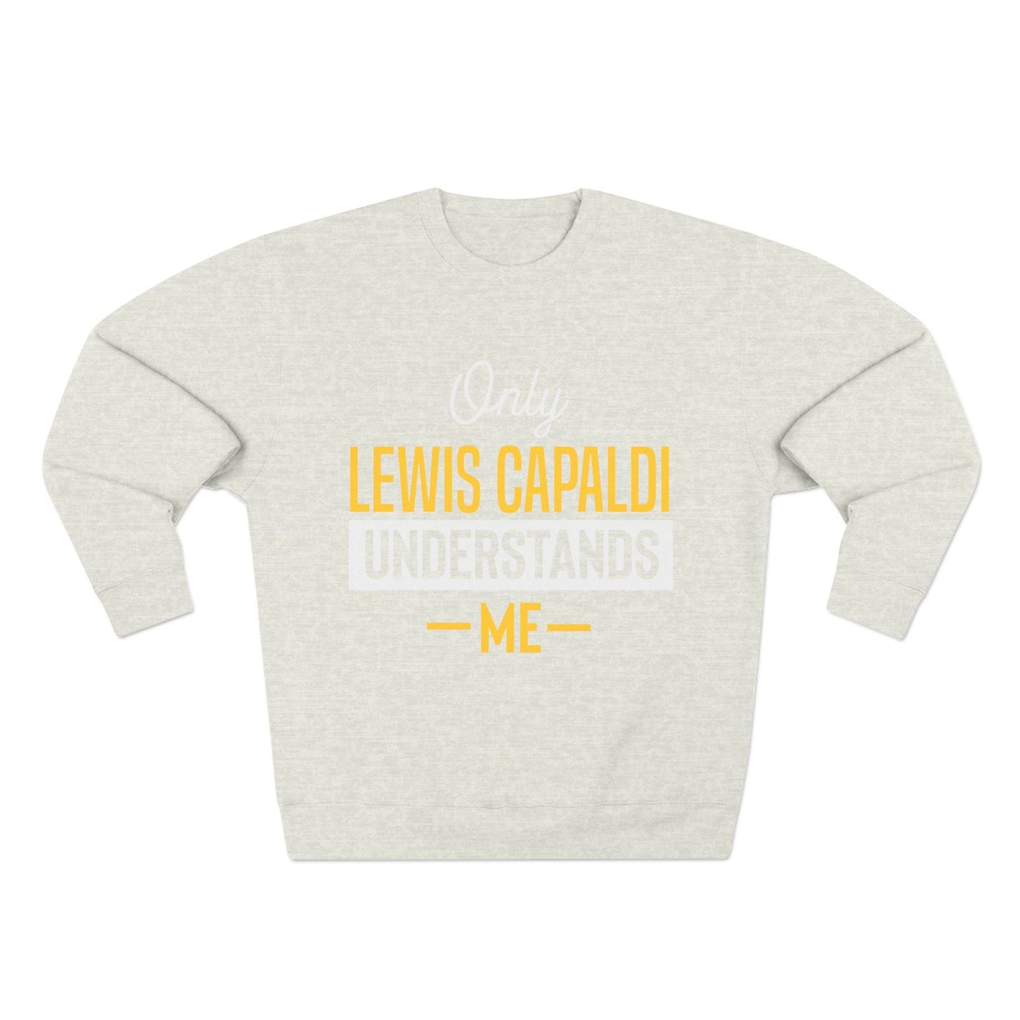 Lewis Capaldi Unisex Crewneck Sweatshirt - Only Lewis Capaldi understands me