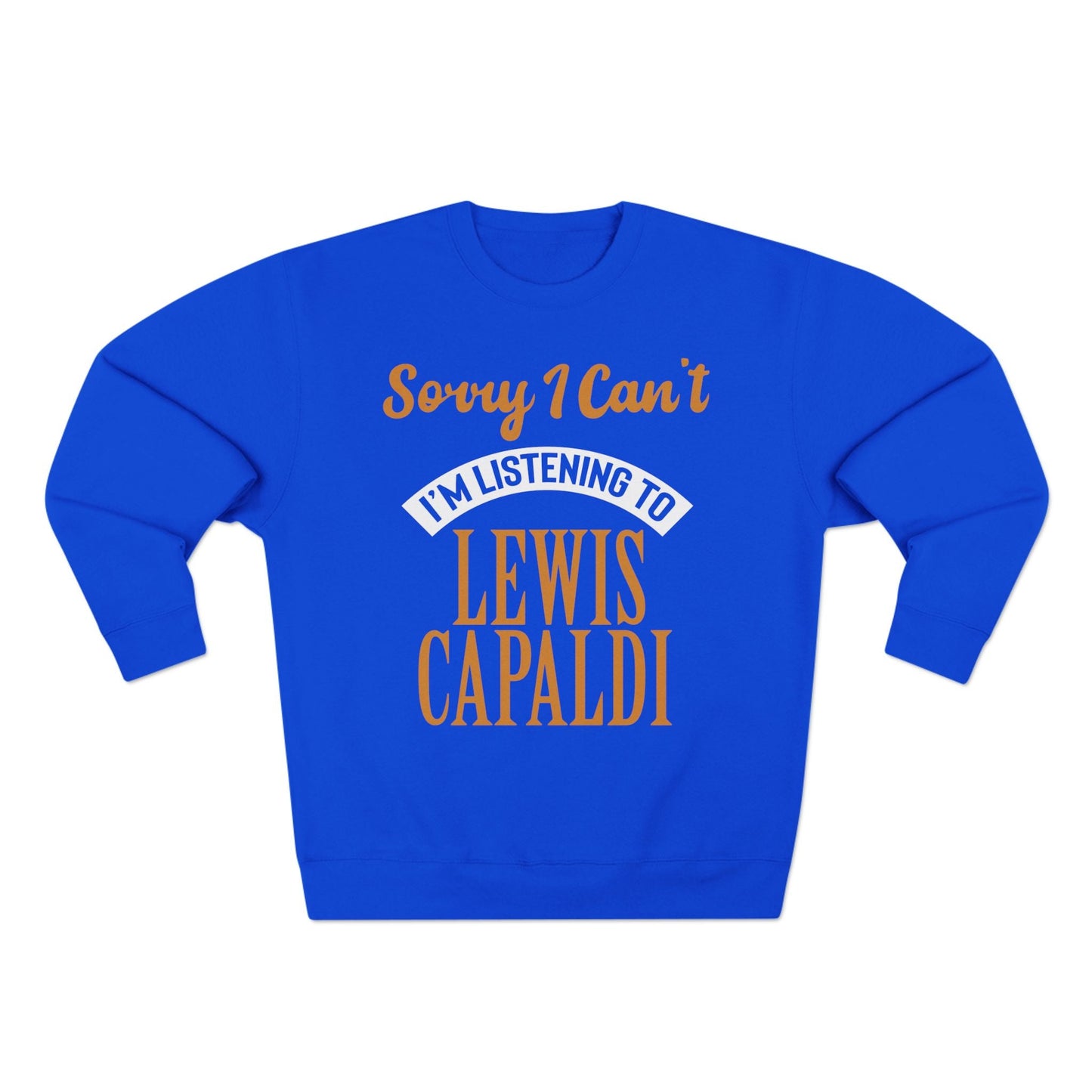 Lewis Capaldi Unisex Crewneck Sweatshirt - Sorry I can't I'm listening to Lewis Capaldi