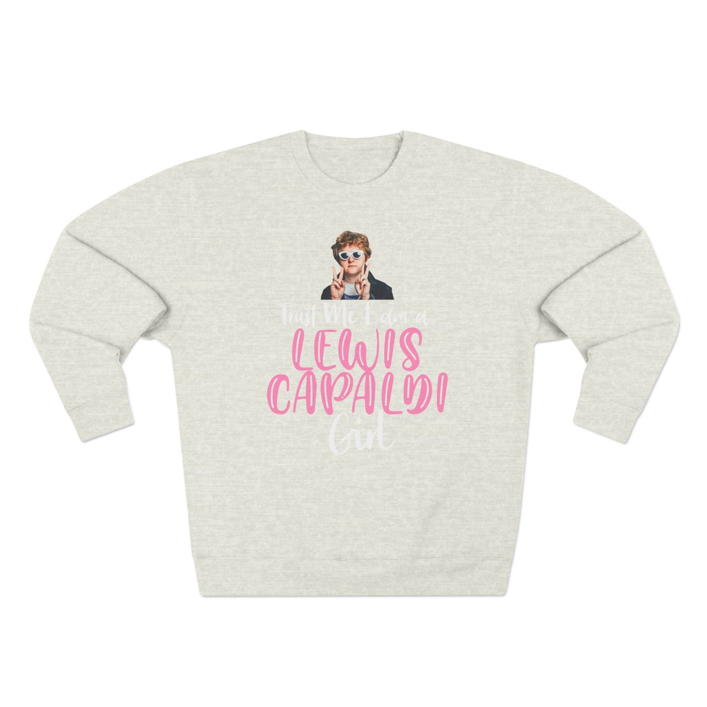 Lewis Capaldi Unisex Crewneck Sweatshirt - Trust Me I Am A Lewis Capaldi Girl