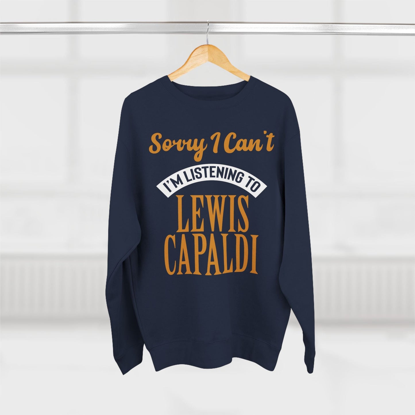 Lewis Capaldi Unisex Crewneck Sweatshirt - Sorry I can't I'm listening to Lewis Capaldi