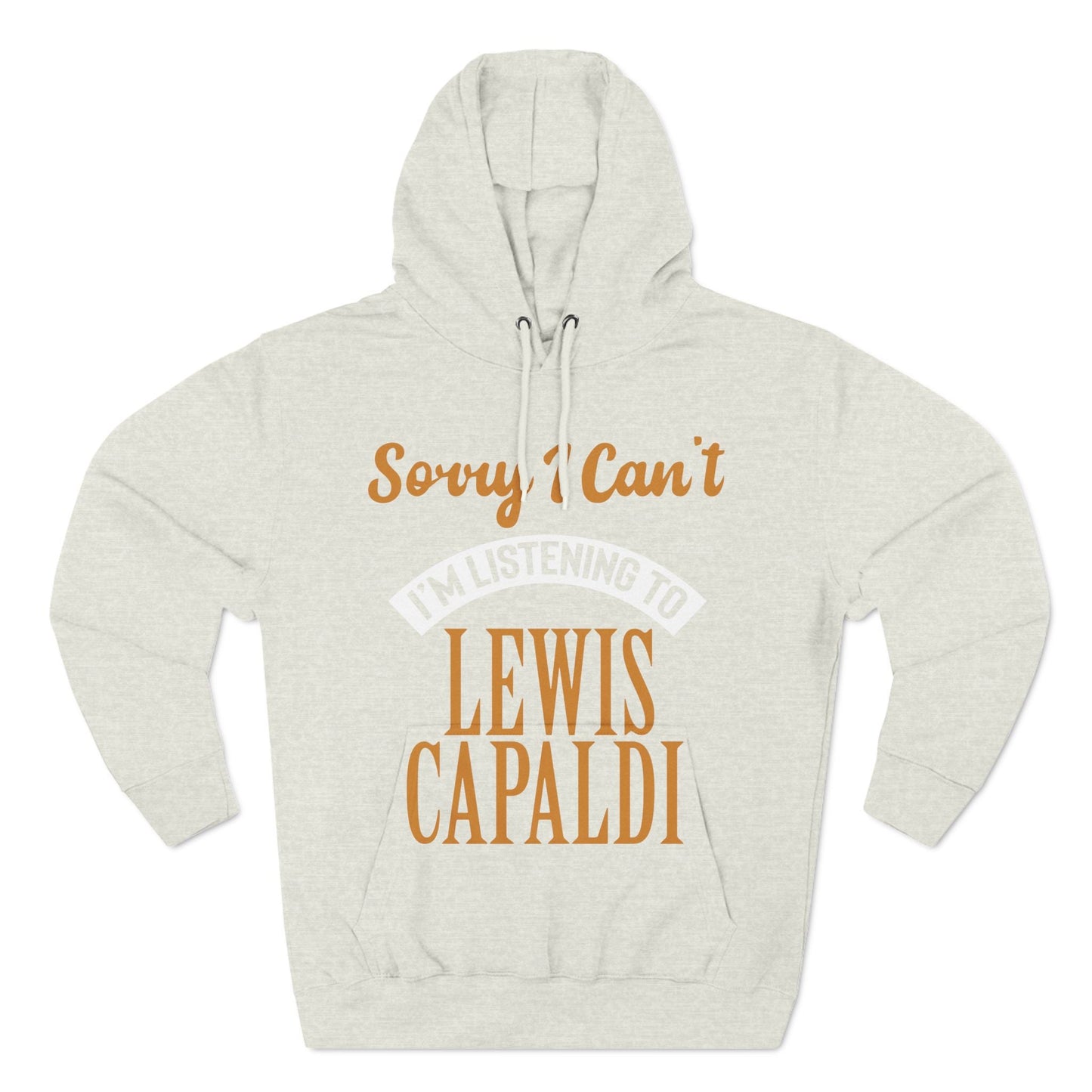 Lewis Capaldi Three-Panel Fleece Hoodie - Sorry I can't I'm listening to Lewis Capaldi