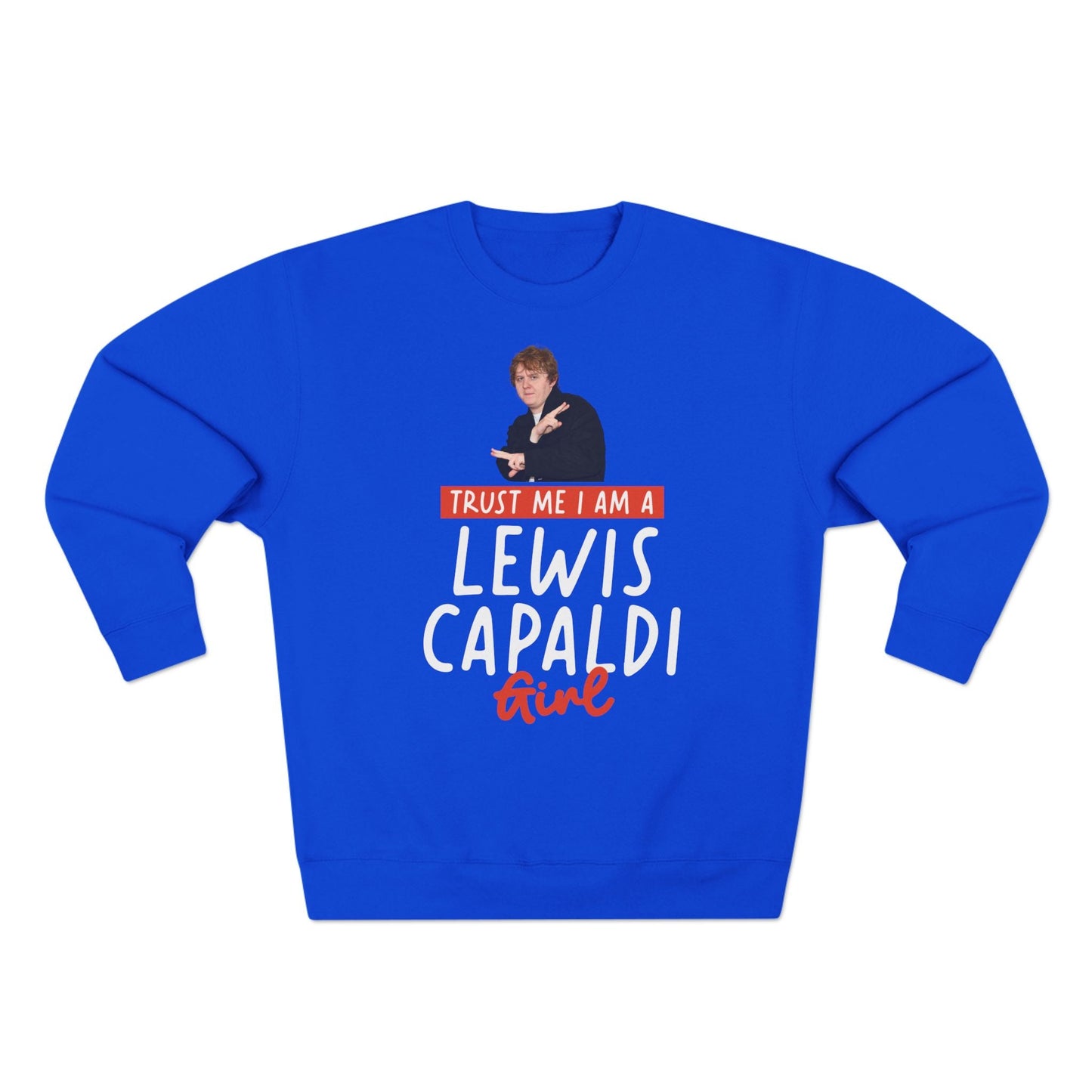 Lewis Capaldi Unisex Crewneck Sweatshirt - Trust Me I Am A Lewis Capaldi Girl