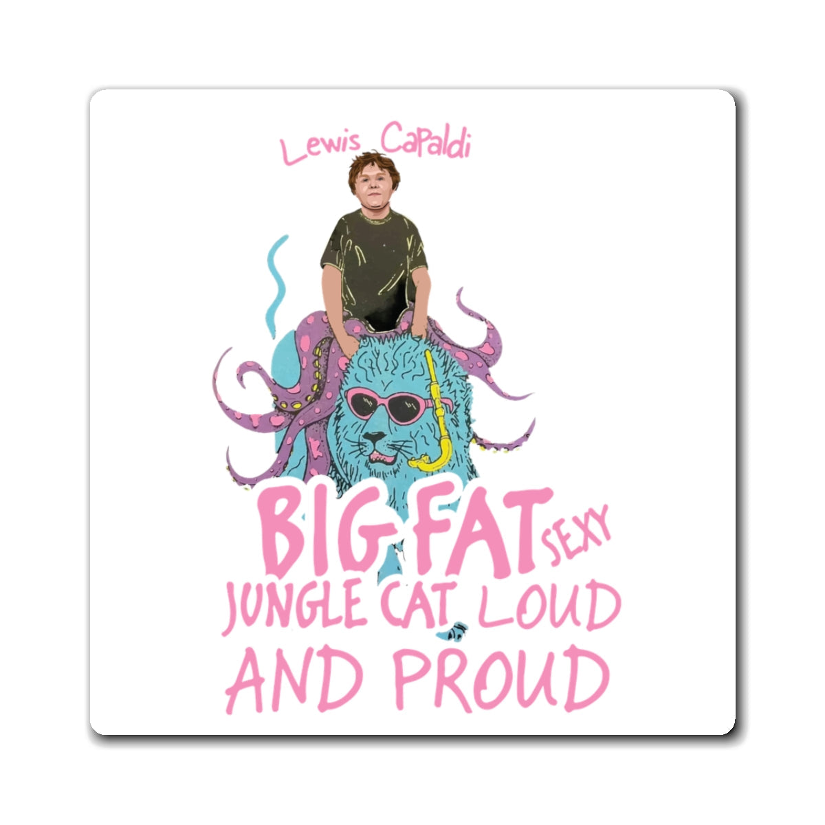 Lewis Capaldi Magnets - Big Fat Sexy Jungle Cats