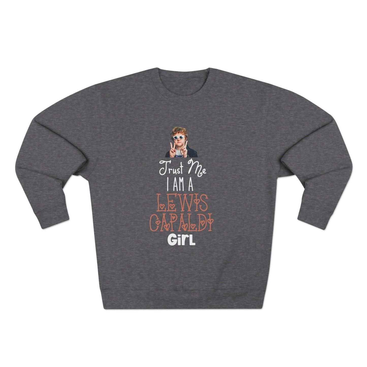 Lewis Capaldi Unisex Crewneck Sweatshirt - Trust Me I Am A Lewis Capaldi Girl