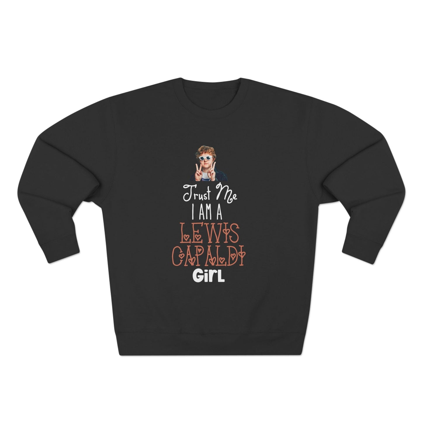 Lewis Capaldi Unisex Crewneck Sweatshirt - Trust Me I Am A Lewis Capaldi Girl