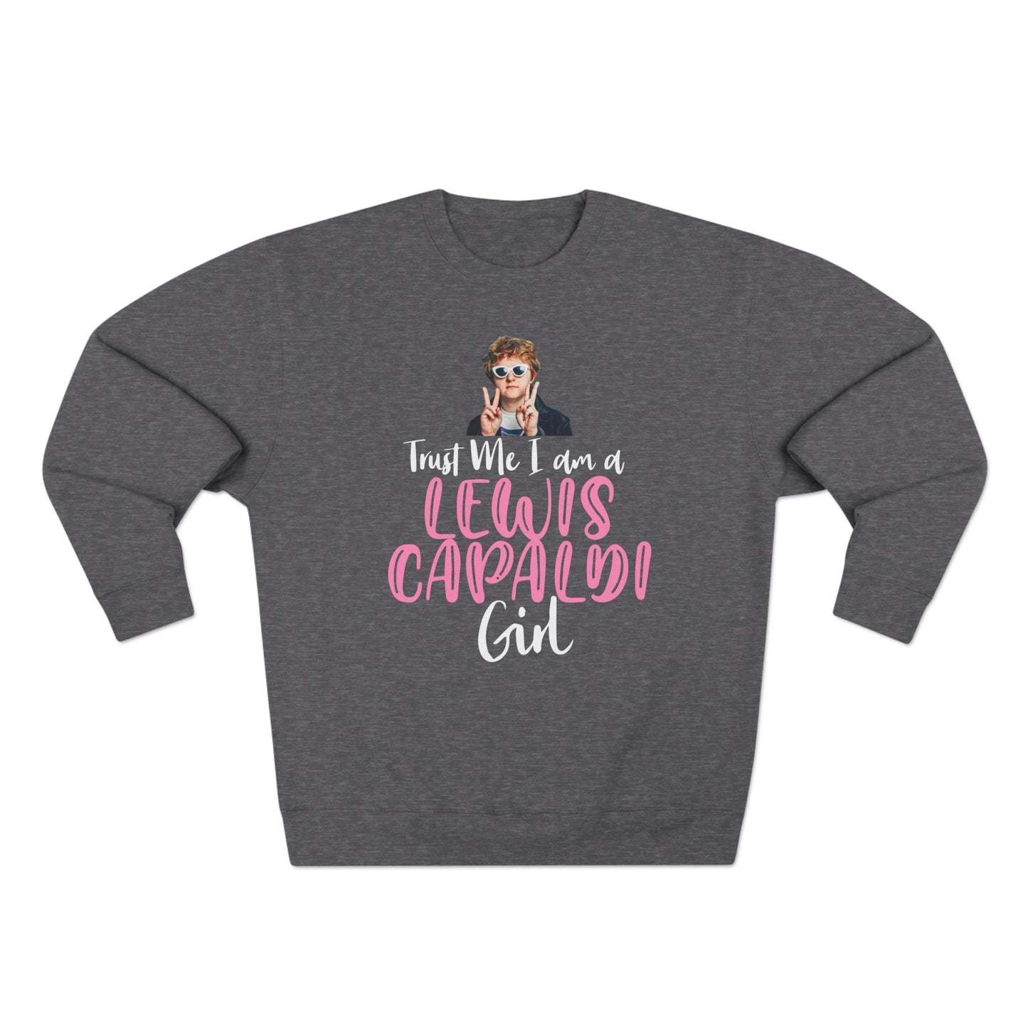 Lewis Capaldi Unisex Crewneck Sweatshirt - Trust Me I Am A Lewis Capaldi Girl