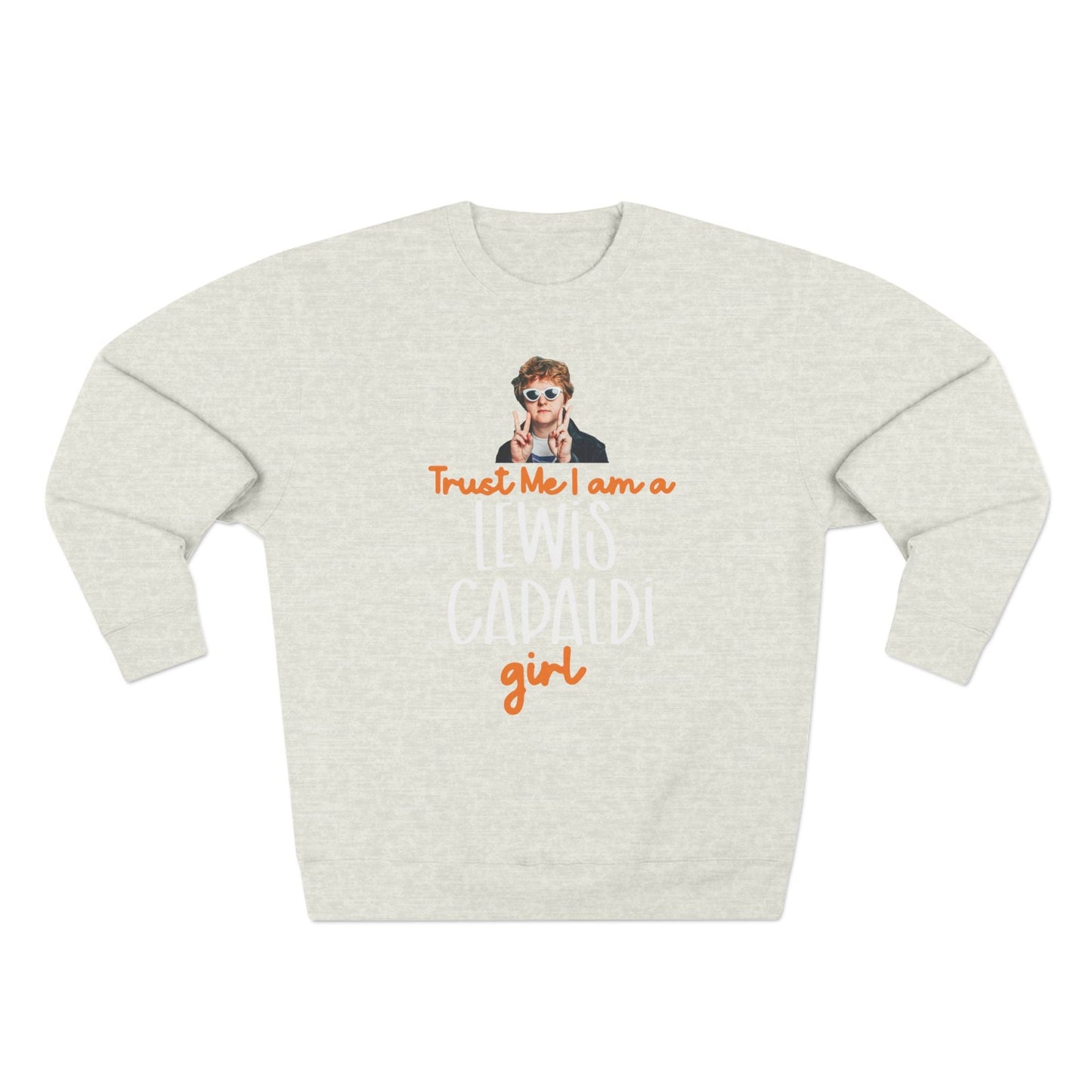 Lewis Capaldi Unisex Crewneck Sweatshirt - Trust Me I Am A Lewis Capaldi Girl