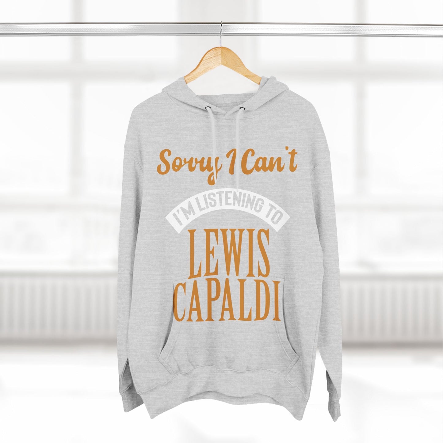 Lewis Capaldi Three-Panel Fleece Hoodie - Sorry I can't I'm listening to Lewis Capaldi