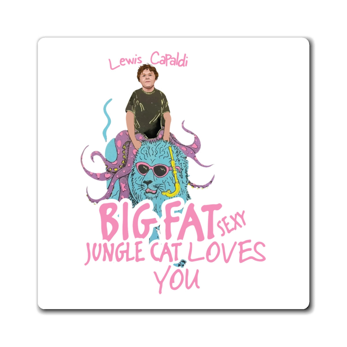 Lewis Capaldi Magnets - Big Fat Sexy Jungle Cats