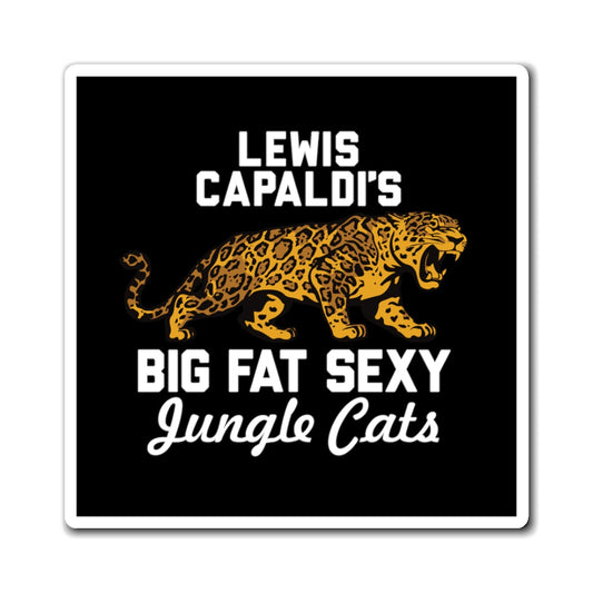 Lewis Capaldi Magnets - Big Fat Sexy Jungle Cats