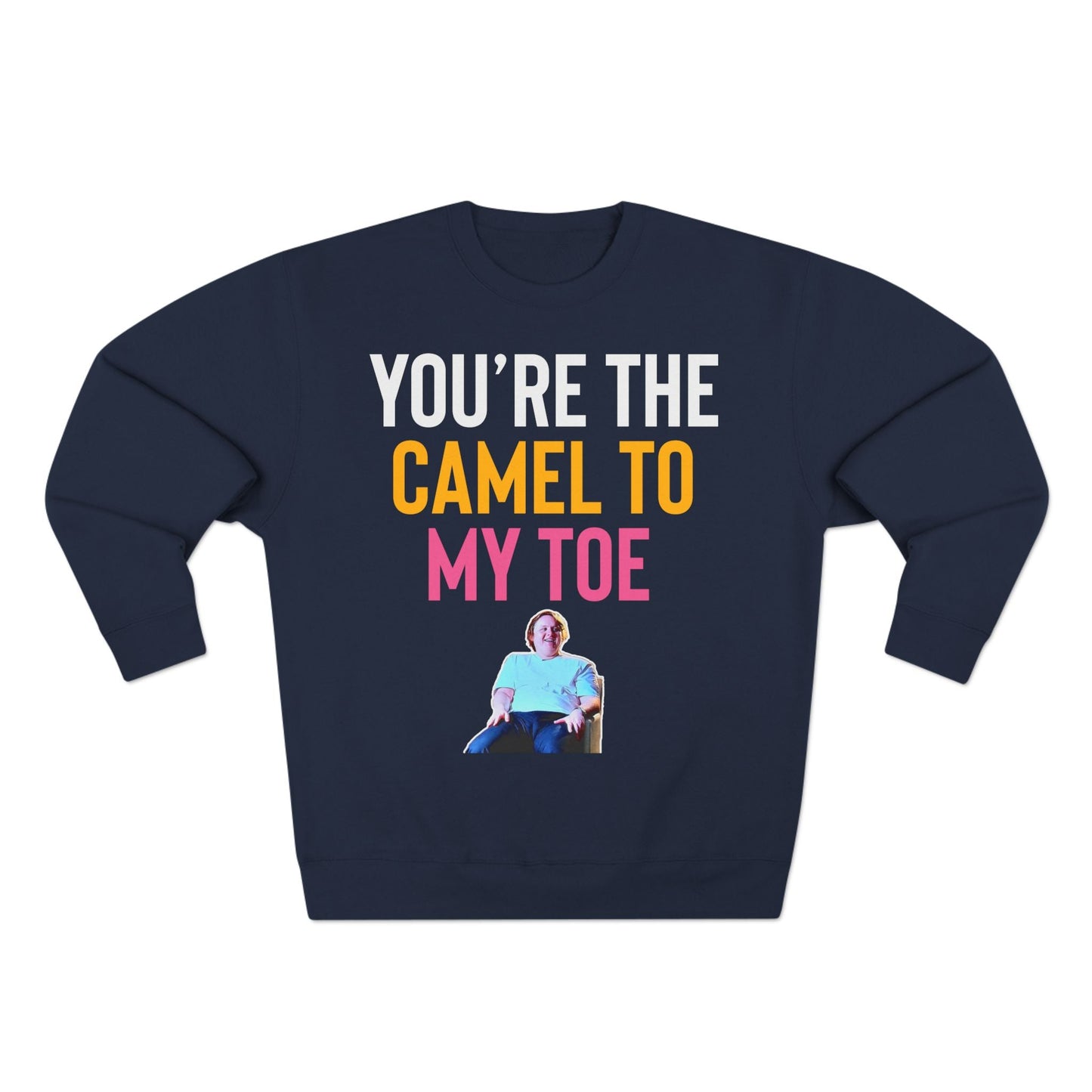 Lewis Capaldi Unisex Crewneck Sweatshirt - You are the camel to my toe