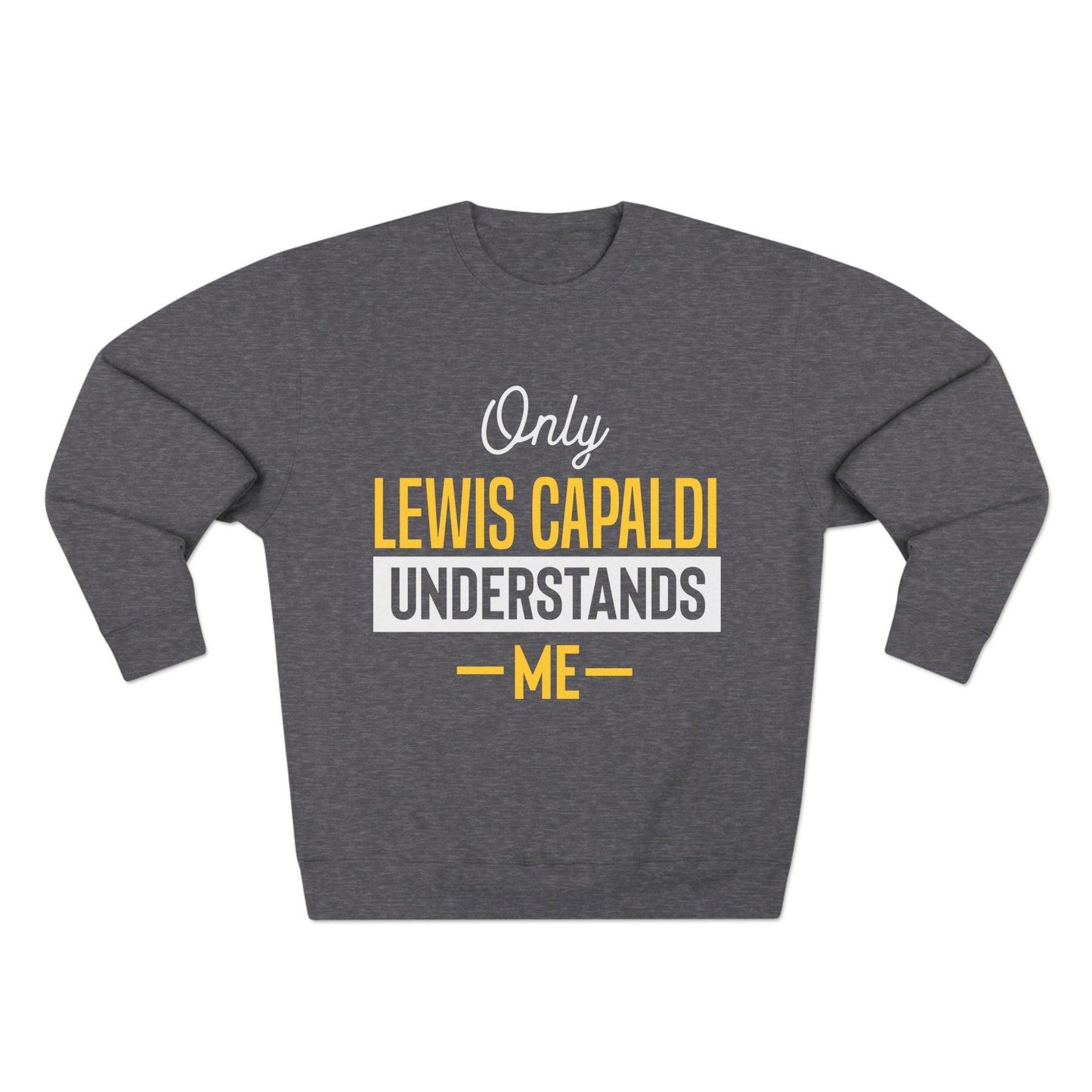 Lewis Capaldi Unisex Crewneck Sweatshirt - Only Lewis Capaldi understands me