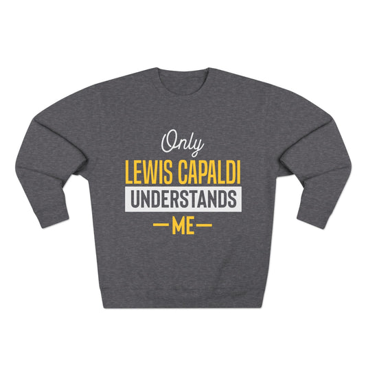 Lewis Capaldi Unisex Crewneck Sweatshirt - Only Lewis Capaldi understands me