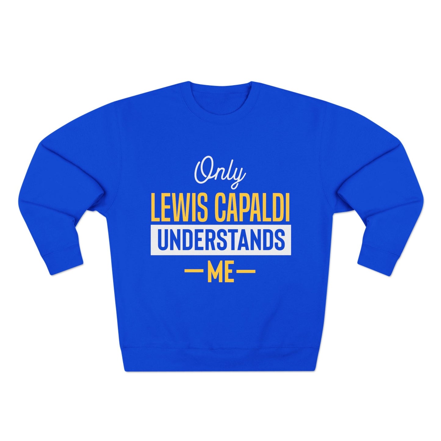 Lewis Capaldi Unisex Crewneck Sweatshirt - Only Lewis Capaldi understands me