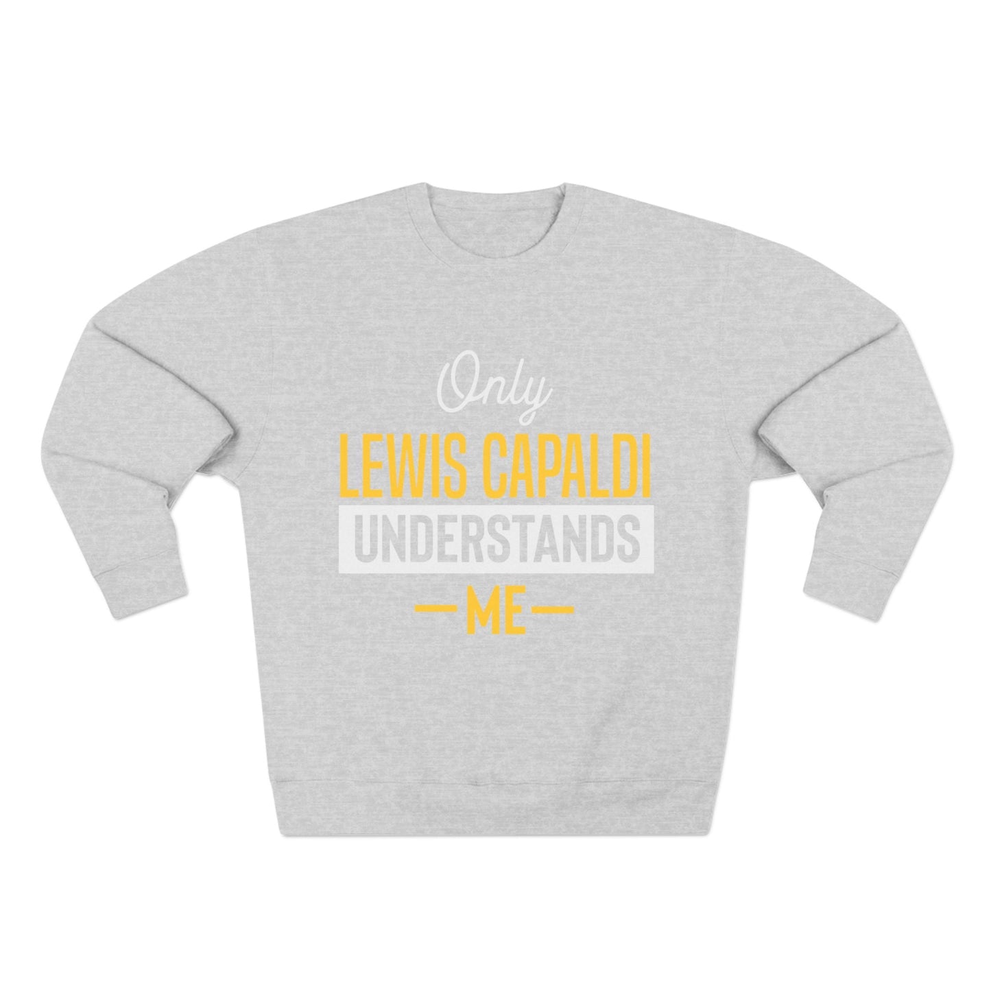 Lewis Capaldi Unisex Crewneck Sweatshirt - Only Lewis Capaldi understands me