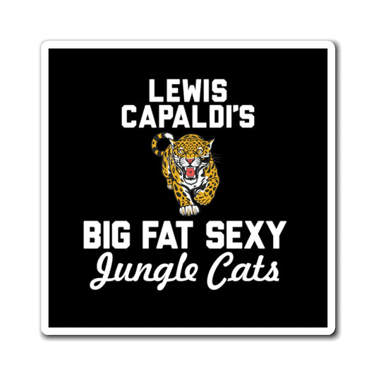 Lewis Capaldi Magnets - Big Fat Sexy Jungle Cats