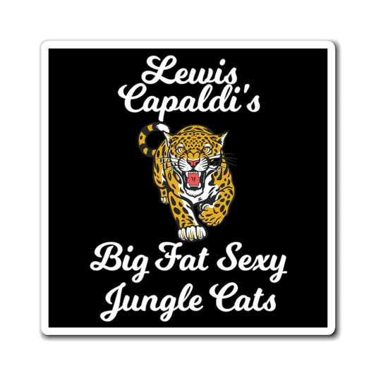 Lewis Capaldi Magnets - Big Fat Sexy Jungle Cats