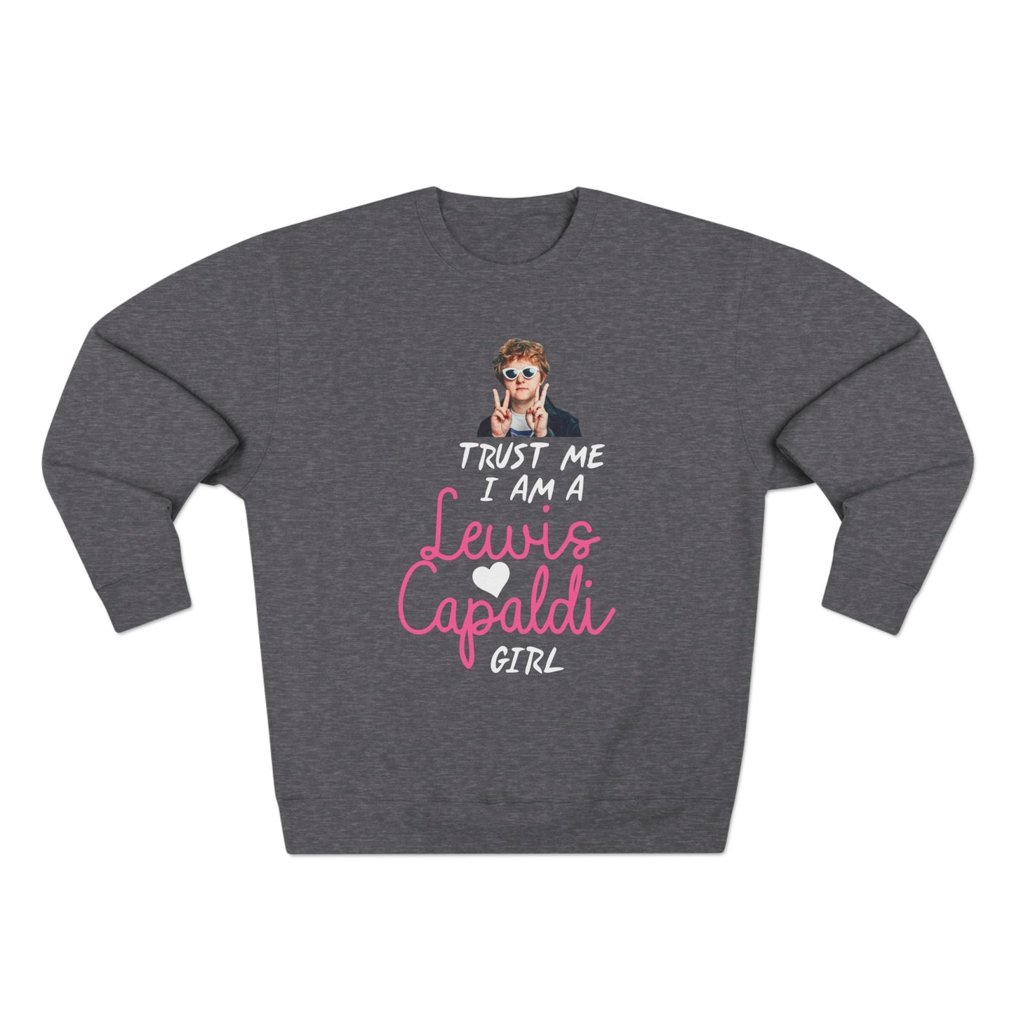 Lewis Capaldi Unisex Crewneck Sweatshirt - Trust Me I Am A Lewis Capaldi Girl