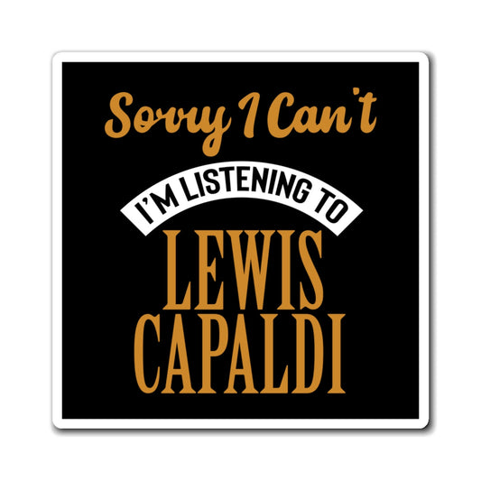 Lewis Capaldi Magnets - Sorry I can't I'm listening to Lewis Capaldi