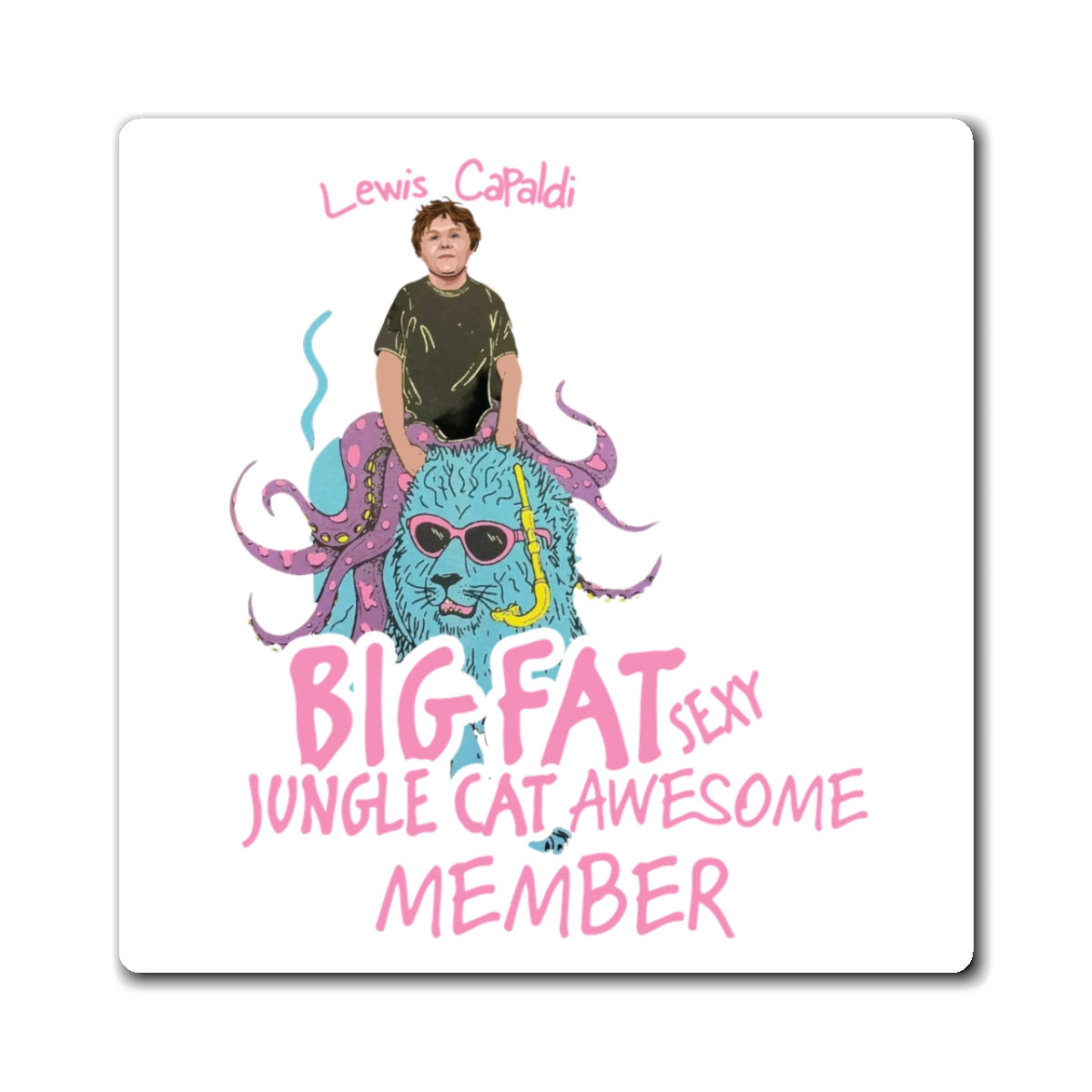 Lewis Capaldi Magnets - Big Fat Sexy Jungle Cats